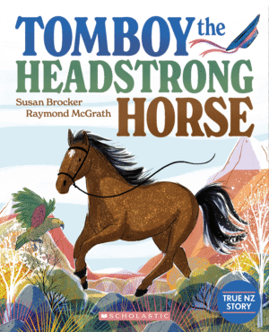 Tomboy the Headstrong Horse: Published by Scholastic NZ